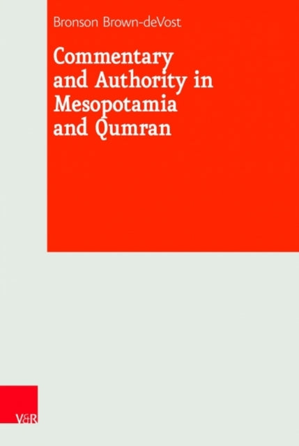 Book cover of: Commentary and Authority in Mesopotamia and Qumran. By: Bronson Brown-deVost
