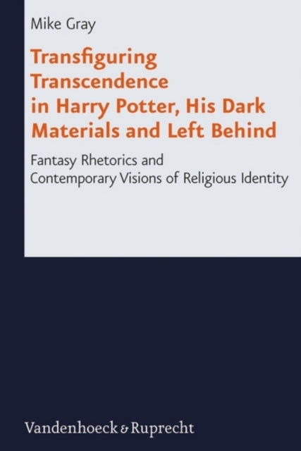 Book cover of: Transfiguring Transcendence in Harry Potter, His Dark Materials and Left Behind. By: Mike Gray