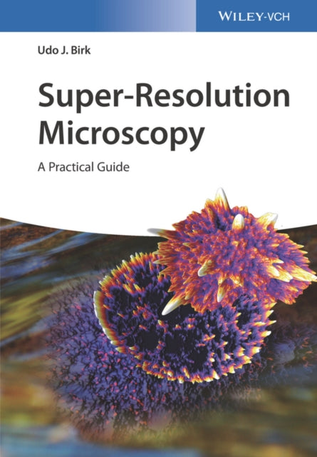 Book cover of: Super-Resolution Microscopy. By: Udo J. Birk