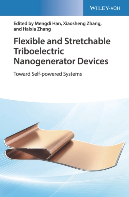 Book cover of: Flexible and Stretchable Triboelectric Nanogenerator Devices. By: Xiaosheng Zhang