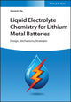 Book cover of: Liquid Electrolyte Chemistry for Lithium Metal Batteries. By: Jianmin Ma