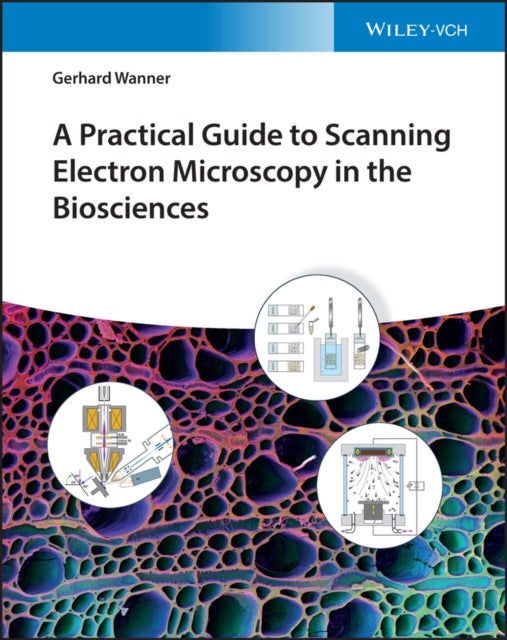 Book cover of: Practical Guide to Scanning Electron Microscopy in the Biosciences. By: G. Wanner