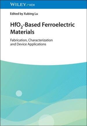 HfO2–Based Ferroelectric Materials – Fabrication, Characterization and Device Applications