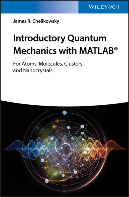 Book cover of: Introductory Quantum Mechanics with MATLAB. By: James R. Chelikowsky