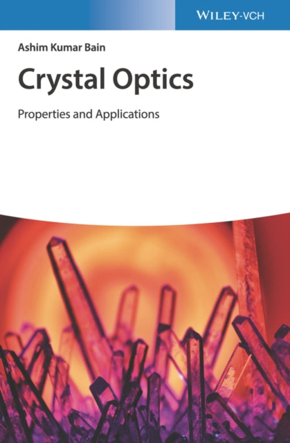 Book cover of: Crystal Optics: Properties and Applications. By: Ashim Kumar Bain