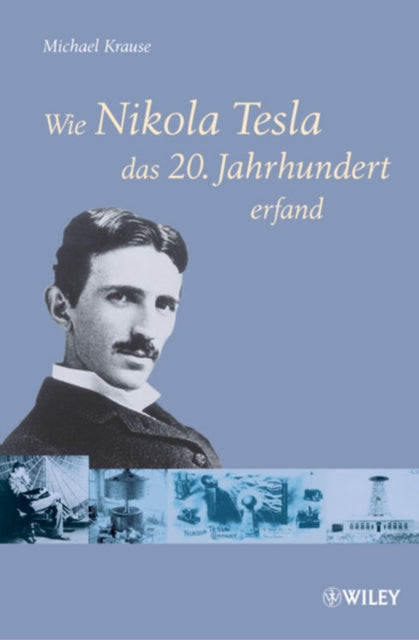 Book cover of: Wie Nikola Tesla das 20. Jahrhundert erfand. By: Michael Krause