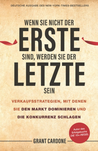 Book cover of: Wenn Sie nicht der Erste sind, werden Sie der Letzte sein. By: Grant Cardone