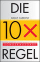Book cover of: Die 10X-Regel. By: Grant Cardone