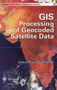 Book cover of: GIS Processing of Geocoded Satellite Data. By: Jonathan Williams