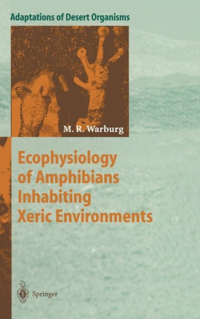 Book cover of: Ecophysiology of Amphibians Inhabiting Xeric Environments