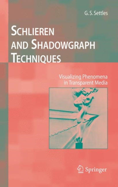 Book cover of: Schlieren and Shadowgraph Techniques. By: G.S. Settles