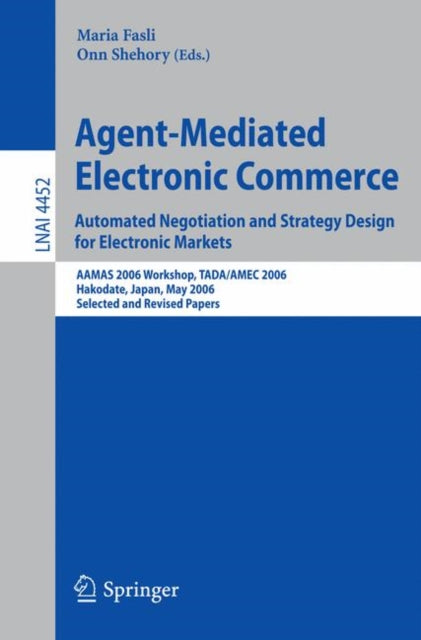Book cover of: Agent-Mediated Electronic Commerce. Automated Negotiation and Strategy Design for Electronic Markets. By: Workshop on Agent-Mediated Electronic Commerce (8th 2006 Hakodate-shi, Japan)