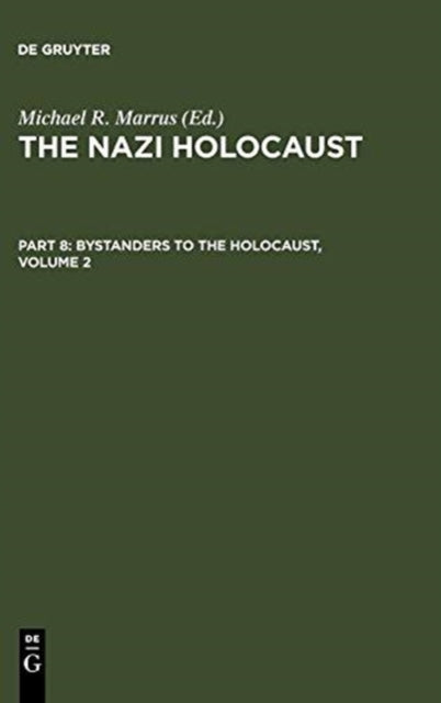 Book cover of: Nazi Holocaust. Part 8: Bystanders to the Holocaust. Volume 2. By: Michael Robert Marrus