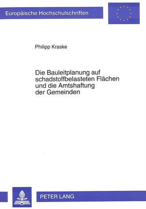 Die Bauleitplanung auf schadstoffbelasteten Flaechen und die Amtshaftung der Gemeinden