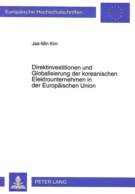 Book cover of: Direktinvestitionen und Globalisierung der koreanischen Elektrounternehmen in der Europaeischen Union