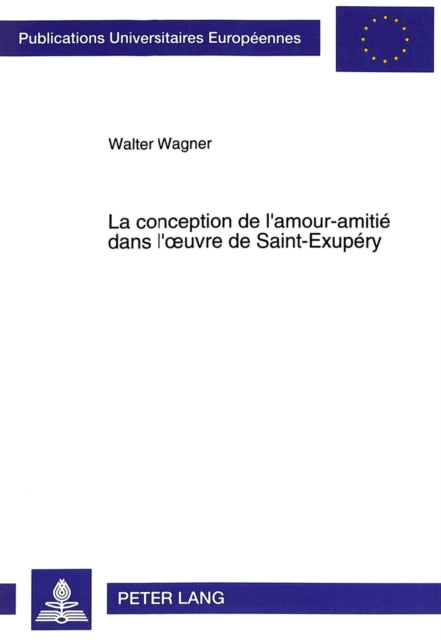 Book cover of: La conception de l'amour-amitie dans l'oeuvre de Saint-Exupery