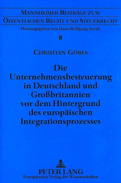 Book cover of: Die Unternehmensbesteuerung in Deutschland und Grobritannien vor dem Hintergrund des europaeischen Integrationsprozesses