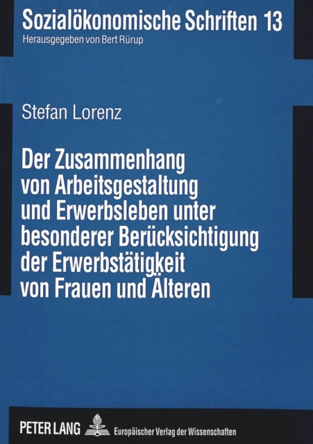 Book cover of: Der Zusammenhang von Arbeitsgestaltung und Erwerbsleben unter besonderer Beruecksichtigung der Erwerbstaetigkeit von Frauen und Aelteren