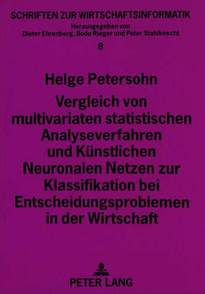Vergleich von multivariaten statistischen Analyseverfahren und Kuenstlichen Neuronalen Netzen zur Klassifikation bei Entscheidungsproblemen in der Wirtschaft