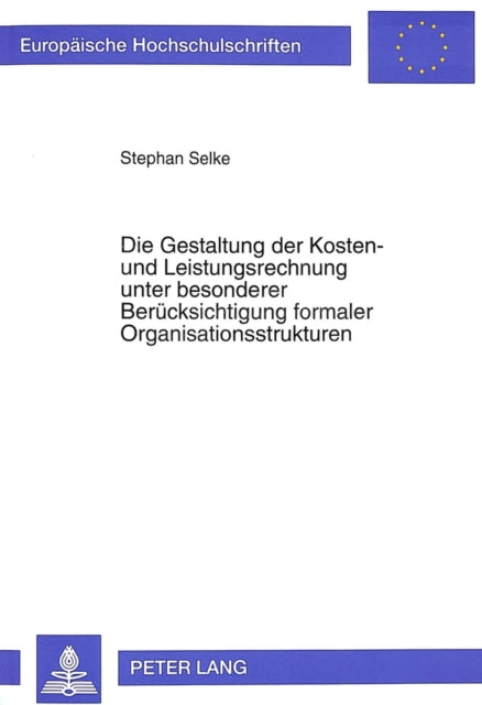 Book cover of: Die Gestaltung der Kosten- und Leistungsrechnung unter besonderer Beruecksichtigung formaler Organisationsstrukturen