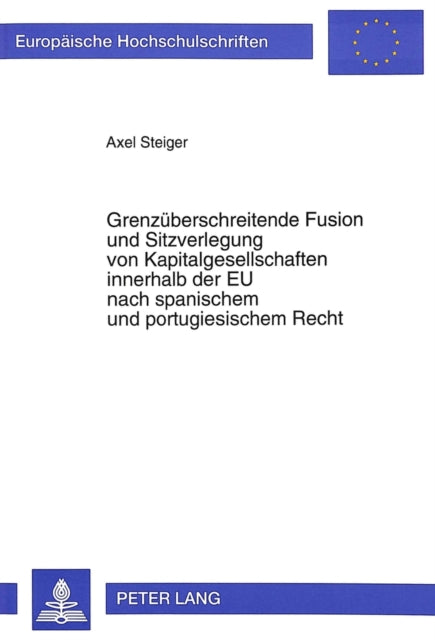 Book cover of: Grenzueberschreitende Fusion und Sitzverlegung von Kapitalgesellschaften innerhalb der EU nach spanischem und portugiesischem Recht