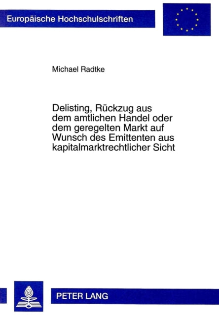 Book cover of: Delisting, Rueckzug aus dem amtlichen Handel oder dem geregelten Markt auf Wunsch des Emittenten aus kapitalmarktrechtlicher Sicht. By: Michael Radtke