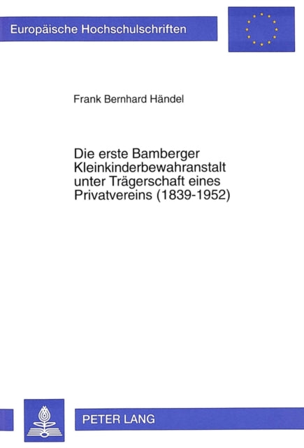 Book cover of: Die erste Bamberger Kleinkinderbewahranstalt unter Traegerschaft eines Privatvereins (1839-1952). By: Frank Bernhard Handel