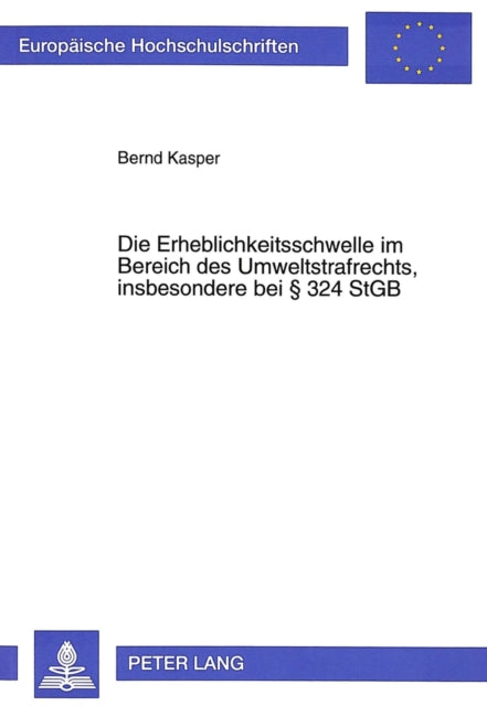 Book cover of: Die Erheblichkeitsschwelle im Bereich des Umweltstrafrechts, insbesondere bei  324 StGB