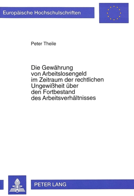 Book cover of: Die Gewaehrung von Arbeitslosengeld im Zeitraum der rechtlichen Ungewiheit ueber den Fortbestand des Arbeitsverhaeltnisses