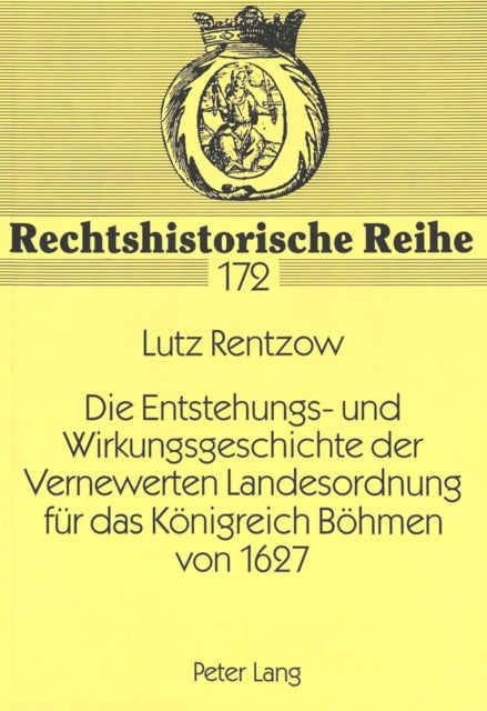 Book cover of: Die Entstehungs- und Wirkungsgeschichte der Vernewerten Landesordnung fuer das Koenigreich Boehmen von 1627