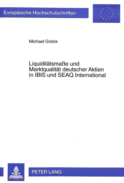 Book cover of: Liquiditaetsmae und Marktqualitaet deutscher Aktien in IBIS und SEAQ International. By: Michael Grelck