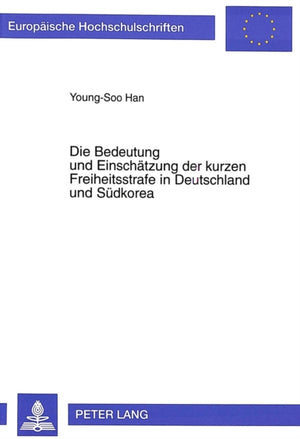 Die Bedeutung und Einschaetzung der kurzen Freiheitsstrafe in Deutschland und Suedkorea