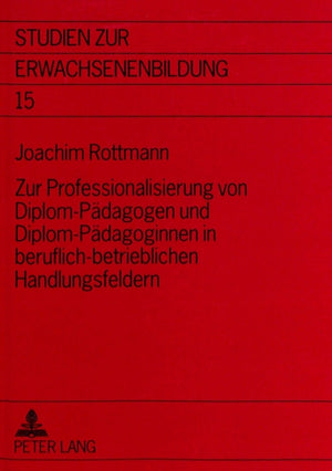 Zur Professionalisierung von Diplom-Paedagogen und Diplom-Paedagoginnen in beruflich-betrieblichen Handlungsfeldern
