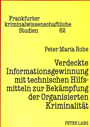 Verdeckte Informationsgewinnung mit technischen Hilfsmitteln zur Bekaempfung der Organisierten Kriminalitaet