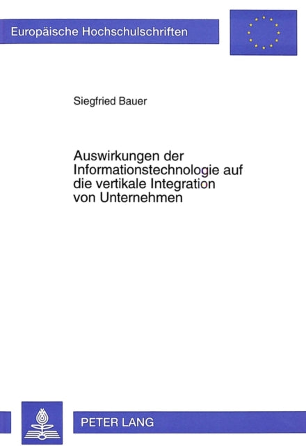Book cover of: Auswirkungen Der Informationstechnologie Auf Die Vertikale Integration Von Unternehmen. By: Siegfried Bauer
