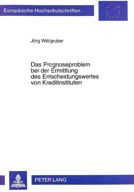 Book cover of: Das Prognoseproblem Bei Der Ermittlung Des Entscheidungswertes Von Kreditinstituten