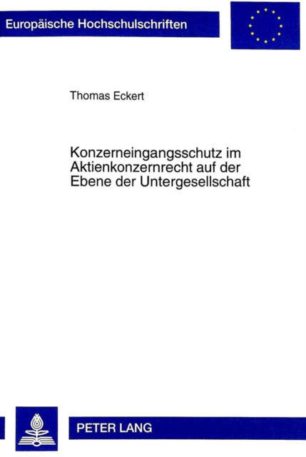 Book cover of: Konzerneingangsschutz Im Aktienkonzernrecht Auf Der Ebene Der Untergesellschaft