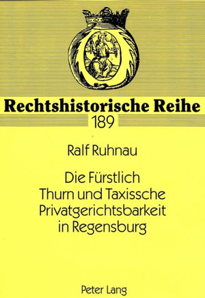 Die Fuerstlich Thurn und Taxissche Privatgerichtsbarkeit in Regensburg