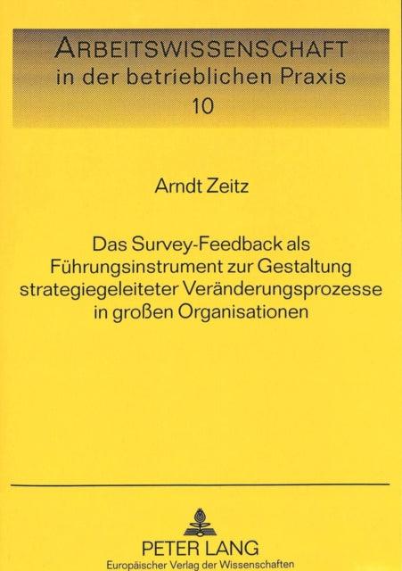 Book cover of: Das Survey-Feedback als Fuehrungsinstrument zur Gestaltung strategiegeleiteter Veraenderungsprozesse in groen Organisationen. By: Arndt Zeitz