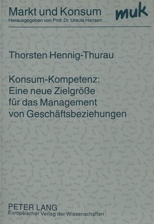 Konsum-Kompetenz: Eine neue Zielgroee fuer das Management von Geschaeftsbeziehungen