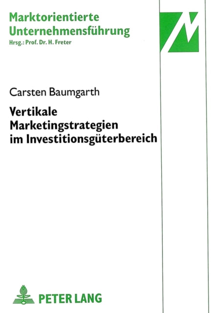 Book cover of: Vertikale Marketingstrategien im Investitionsgueterbereich. By: Carsten Baumgarth