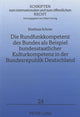 Book cover of: Die Rundfunkkompetenz des Bundes als Beispiel bundesstaatlicher Kulturkompetenz in der Bundesrepublik Deutschland