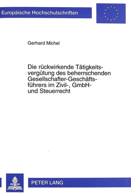 Book cover of: Die Rueckwirkende Taetigkeitsverguetung Des Beherrschenden Gesellschafter-Geschaeftsfuehrers Im Zivil-, Gmbh- Und Steuerrecht