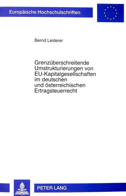 Book cover of: Grenzueberschreitende Umstrukturierungen von EU-Kapitalgesellschaften im deutschen und oesterreichischen Ertragsteuerrecht. By: Bernd Leiderer
