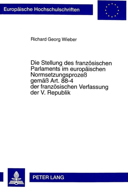 Book cover of: Stellung Des Franzoesischen Parlaments Im Europaeischen Normsetzungsprozeß Gemaeß Art. 88-4 Der Franzoesischen Verfassung Der V. Republik