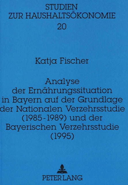 Book cover of: Analyse der Ernaehrungssituation in Bayern auf der Grundlage der Nationalen Verzehrsstudie (1985-1989) und der Bayerischen Verzehrsstudie (1995). By: Katja Fischer