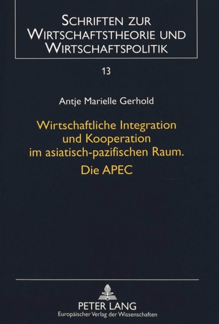 Book cover of: Wirtschaftliche Integration und Kooperation im asiatisch-pazifischen Raum. Die APEC. By: Antje Marielle Gerhold