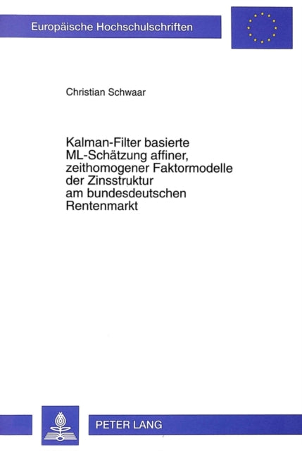 Book cover of: Kalman-Filter basierte ML-Schaetzung affiner, zeithomogener Faktormodelle der Zinsstruktur am bundesdeutschen Rentenmarkt. By: Christian Schwarz