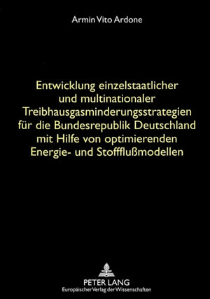 Entwicklung einzelstaatlicher und multinationaler Treibhausgasminderungsstrategien fuer die Bundesrepublik Deutschland mit Hilfe von optimierenden Energie- und Stoffflumodellen