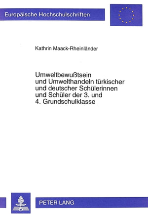 Umweltbewutsein und Umwelthandeln tuerkischer und deutscher Schuelerinnen und Schueler der 3. und 4. Grundschulklasse